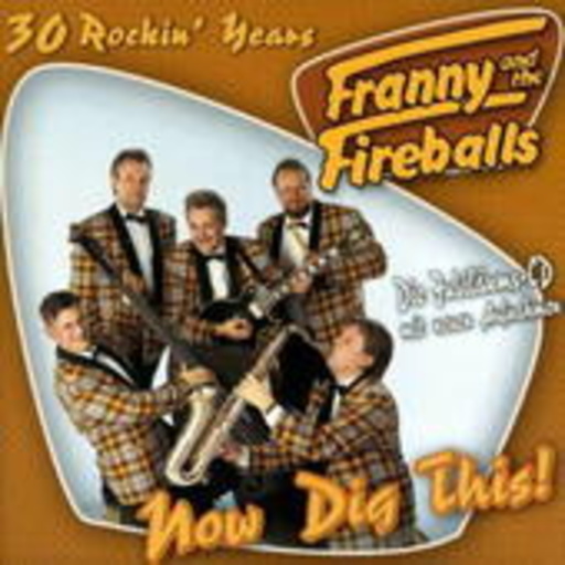 Franny & The Fireballs – Now Dig This! - 30 Rockin' Years