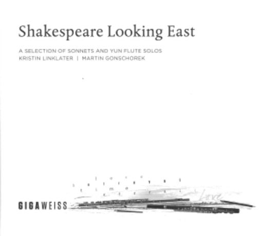 Kristin Linklater/Martin Conschorek – Shakespeare Looking East - A Selection Of Sonnets And Yun Flute Solos