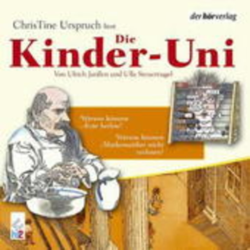 Die Kinder-Uni – Warum können Ärzte heilen?/Warum können Mathematiker nicht rechnen?