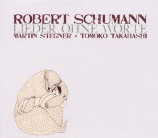 Martin Stegner/Tomoko Takashi – Lieder ohne Worte: Dichterliebe Op. 48 & Liederkreis Op. 39