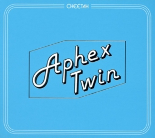 Aphex Twin – Cheetah