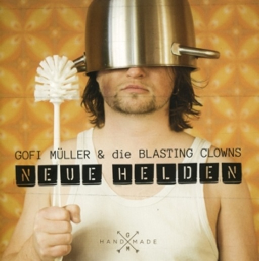 Gofi Müller & The Blasting Clowns – Neue Helden