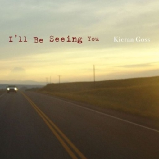 Kieran Goss – I'll Be Seeing You