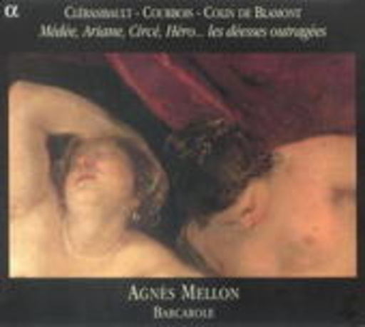 Agnès Mellon/Ensemble Barcarole – Médée, Ariane, Circé, Héro...Les Déesses Outragées