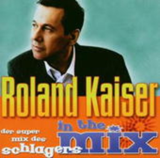 Roland Kaiser – Roland Kaiser In The Mix - Der Super Mix des Schlagers