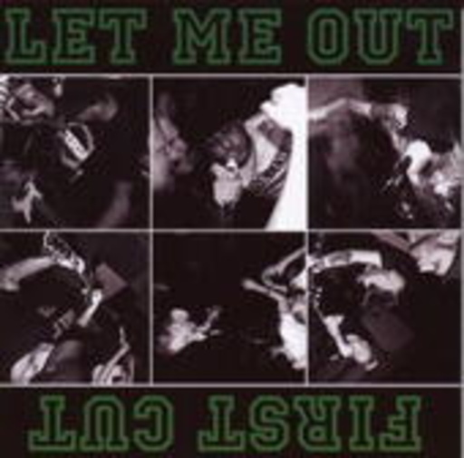 Let Me Out/First Cut – Let Me Out/First Cut
