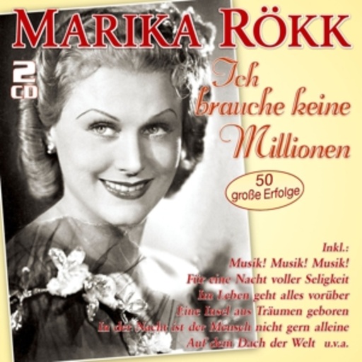 Marika Rökk – Ich brauche keine Millionen - 50 große Erfolge