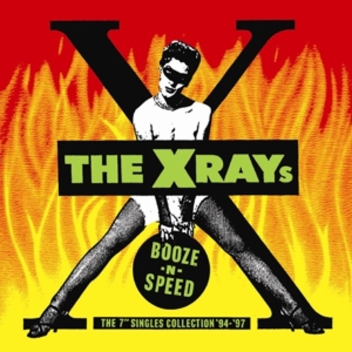 The X-Rays – Booze N Speed - The 7" Single Collection