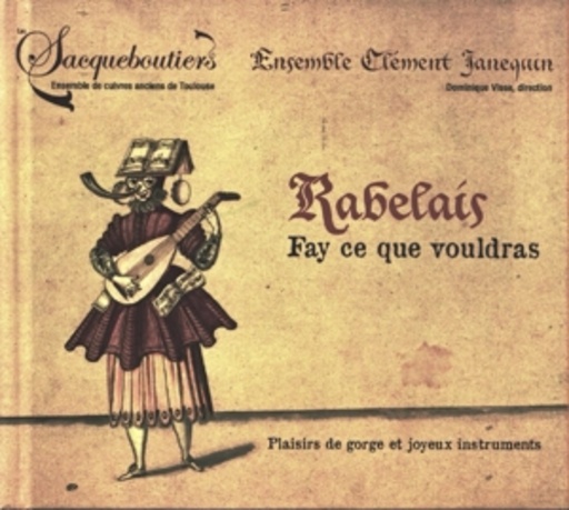 Dominique Visse/Ensemble Clément Janequin – Rabelais - Fay Ce Que Vouldras