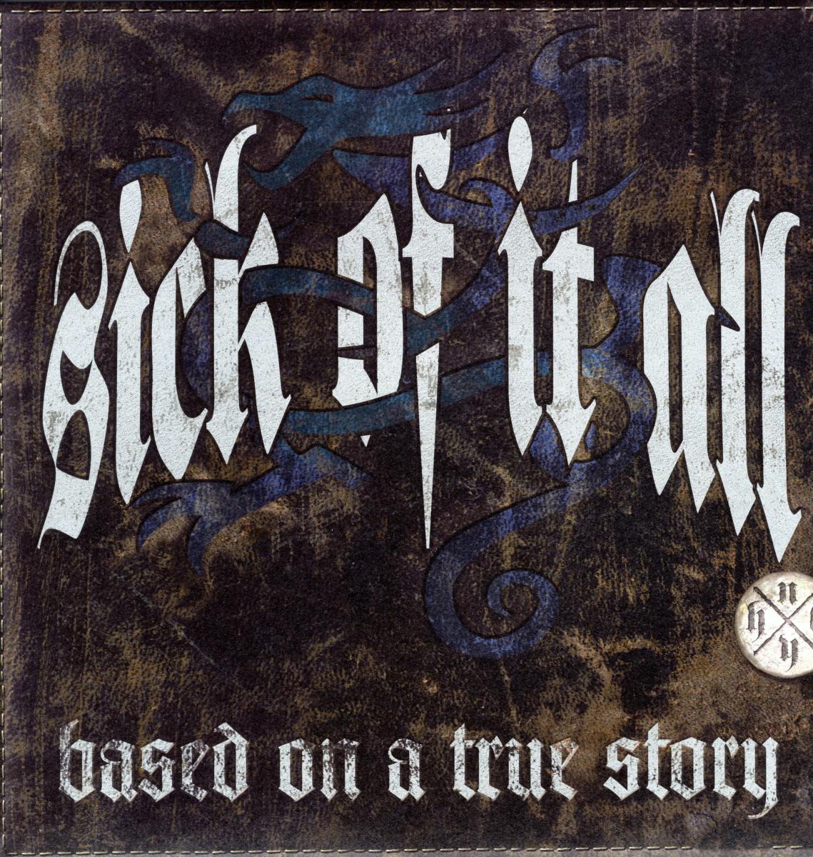 Sick Of It All – Based On A True Story
