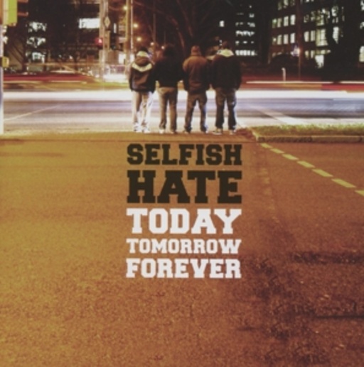 Selfish Hate – Today Tomorrow Forever