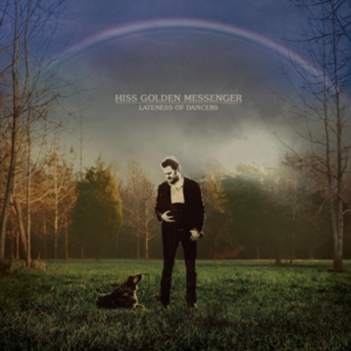 Hiss Golden Messenger – Lateness Of Dancers