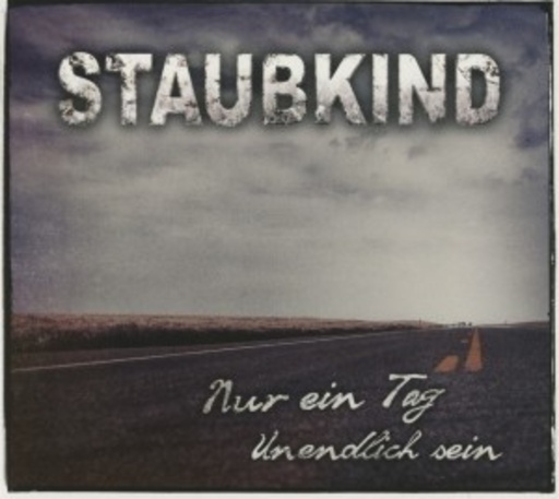 Staubkind – Nur ein Tag/Unendlich sein