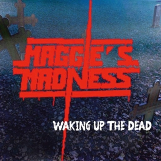 Maggie's Madness – Waking Up The Dead