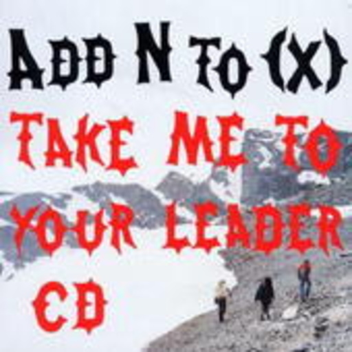 Add N To (X) – Take Me To Your Leader