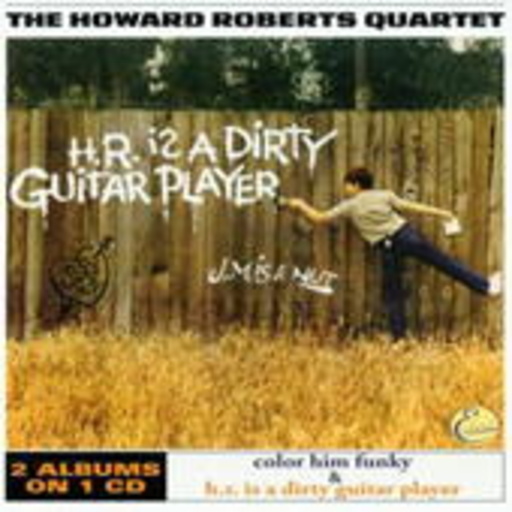 Howard Roberts – Howard Roberts Is A Dirty Player & Color Him Funky