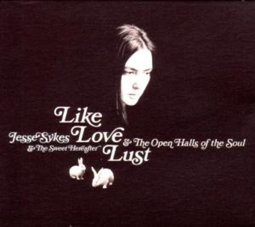 Jesse Sykes & The Sweet Hereafter – Like, Love, Lust & The Open Halls Of The Soul