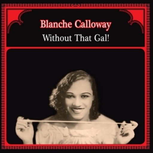 Blanche Calloway – Without That Gal!