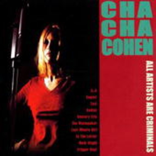 Cha Cha Cohen – All Artists Are Criminals