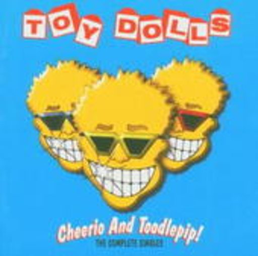 The Toy Dolls – Cheerio And Toodlepip! - The Complete Singles Collection