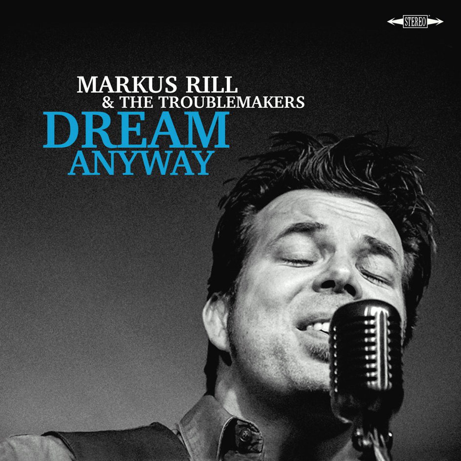 Markus Rill & The Troublemakers – Dream Anyway