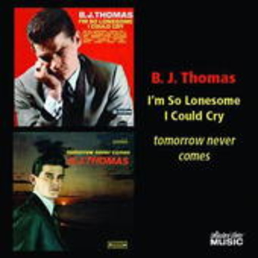 B.J. Thomas – I'm So Lonesome I Could Cry/Tomorrow Never Comes