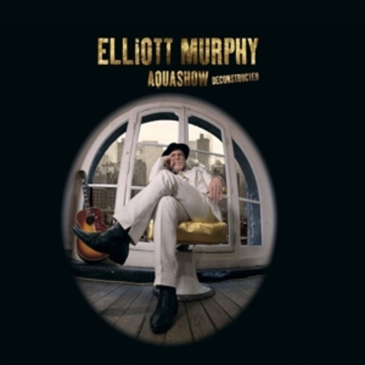 Elliott Murphy – Aquashow Deconstructed