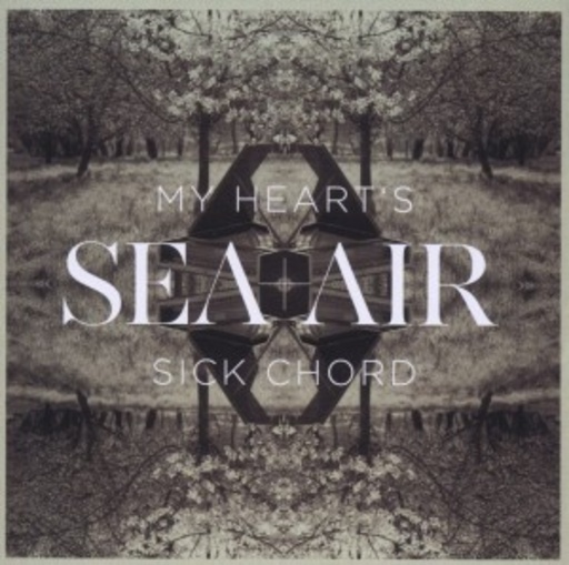 Sea + Air – My Heart's Sick Chord