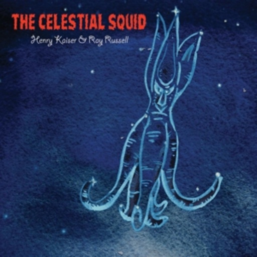 Henry Kaiser/Ray Russell – The Celestial Squid