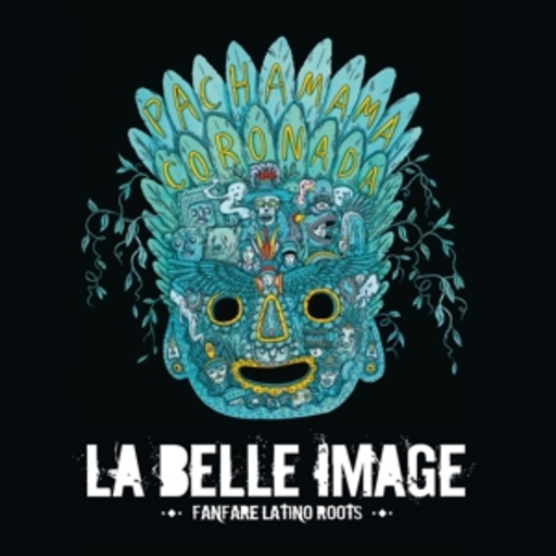 La Belle Image – Fanfare Latino Roots - Pachamama Cora