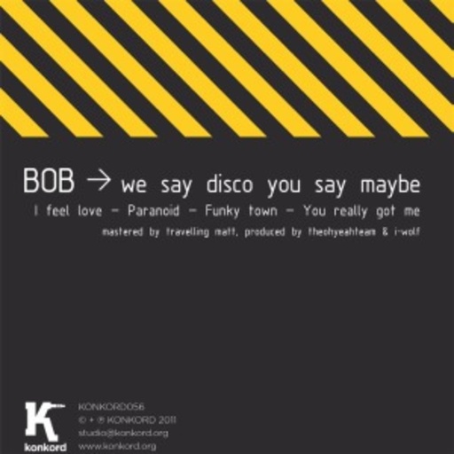 Bob – We Say Disco You Say Maybe