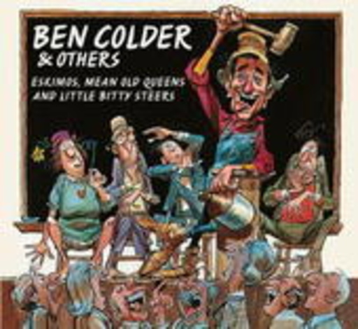 Ben Colder – Eskimos, Mean Old Queens And Little Bitty Steers