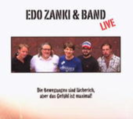 Edo Zanki & Band – Live - Die Bewegungen sind lächerlich, aber das Gefühl ist maximal!