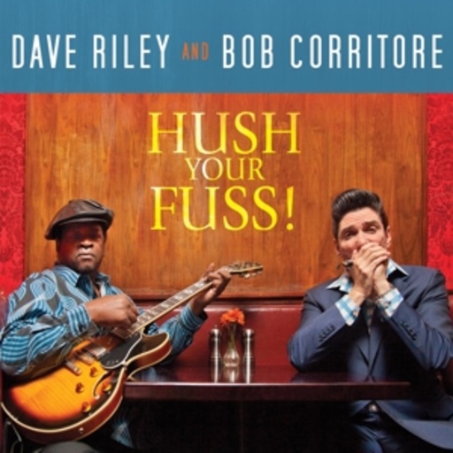 Dave Riley & Bob Corritore – Hush Your Fuss!