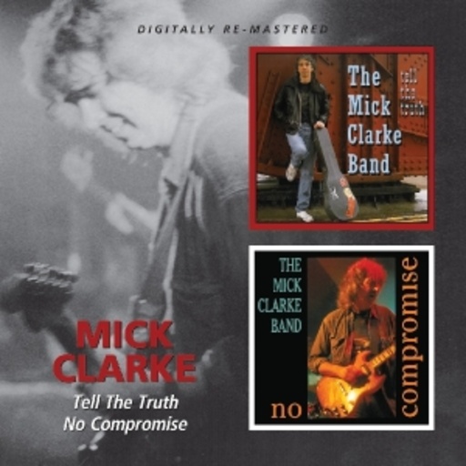 Mick Clarke – Tell The Truthz/No Compromise