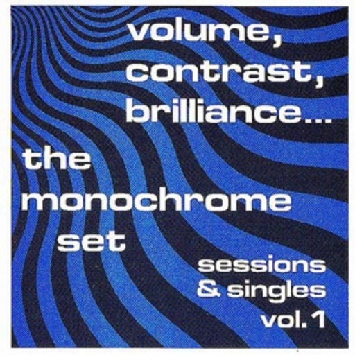 The Monochrome Set – Volume, Contrast, Brilliance Vol. 1