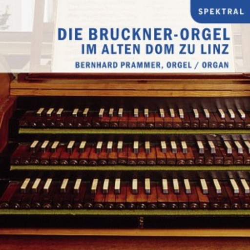 Bernhard Prammer – Die Bruckner-Orgel im Alten Dom zu Linz