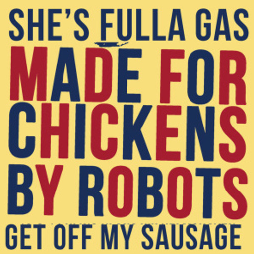 Made For Chickens By Robots – She's Fulla Gas