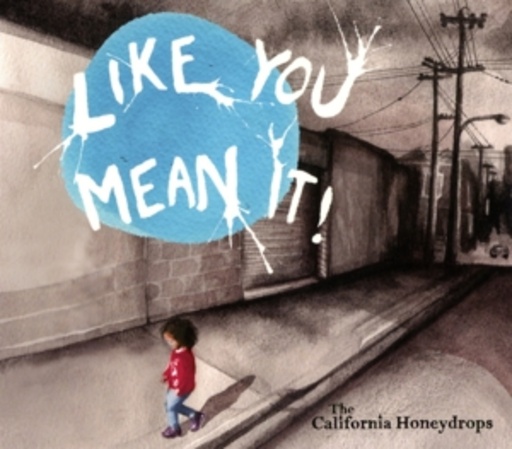 The California Honeydrops – Like You Mean It