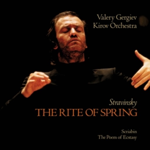 Valery Gergiev/Kirov Orchestra – Stravinsky: The Rite Of Spring/Scriabin: The Poem Of Ecstasy
