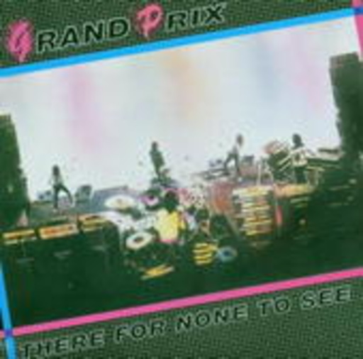 Grand Prix – There For None To See