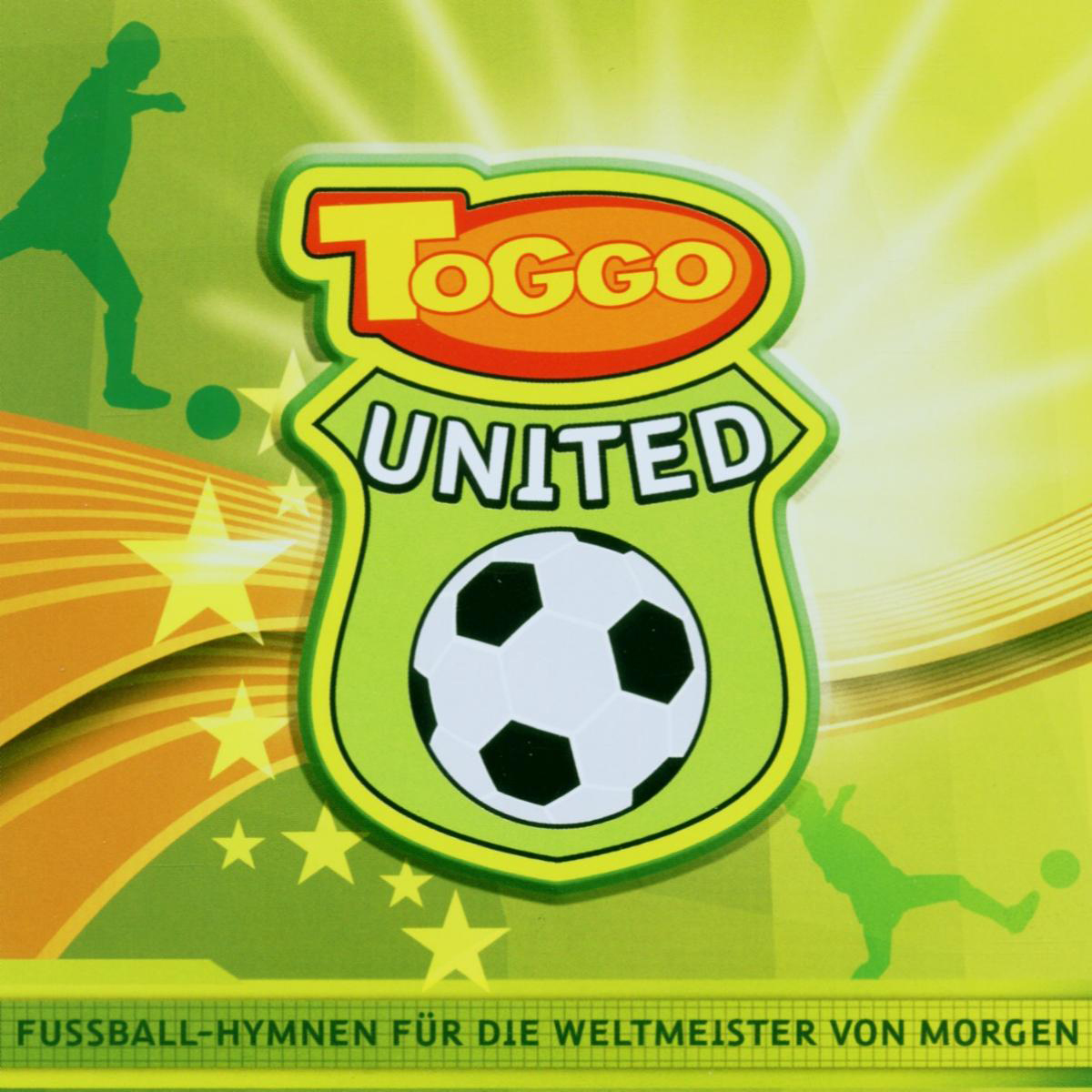 Diverse – Toggo United - Fußball-Hymnen für die Weltmeister von Morgen