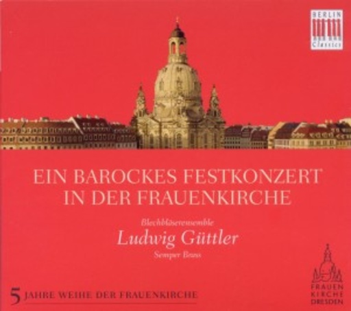 Blechbläserensemble Ludwig Güttler – Ein barockes Festkonzert in der Frauenkirche