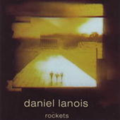 Daniel Lanois – Rockets