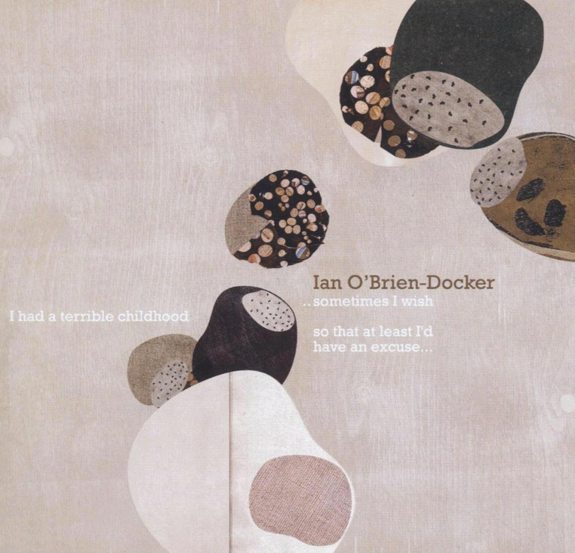 Ian O'Brien-Docker – Sometimes I Wish I Had A Terrible Childhood...