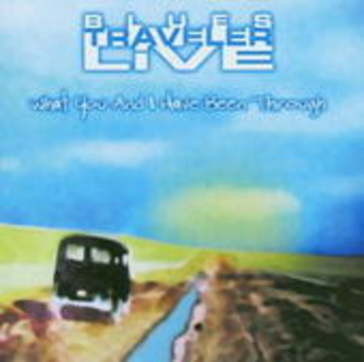 Blues Traveler – Live - What You And I Have Been Through