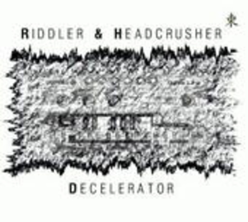 Riddler & Headcrusher – Decelerator