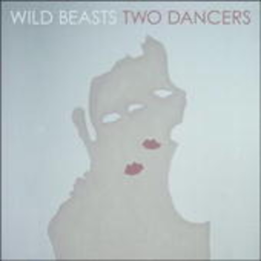 Wild Beasts – Two Dancers