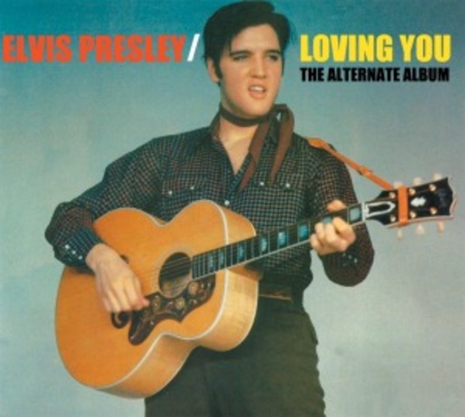 Elvis Presley – Loving You - The Alternate Album