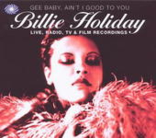 Billie Holiday – Gee Baby, Ain't I Good To You